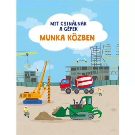 MIT CSINÁLNAK A GÉPEK MUNKA KÖZBEN